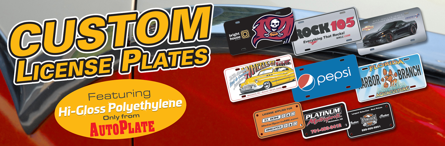 Custom license plates, featuring hi-gloss polyethylene, only from autoplate.